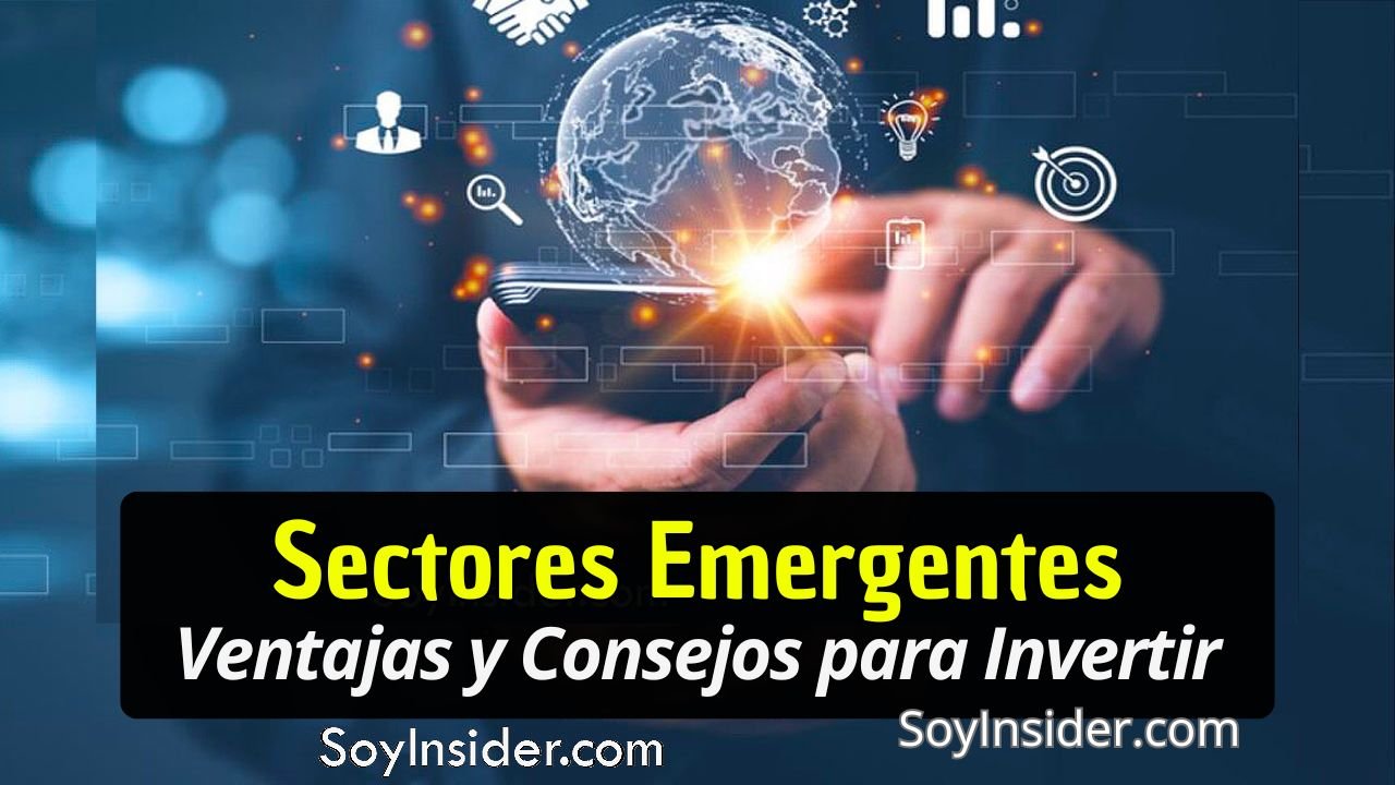 Imagen que muestra unas manos sosteniendo un teléfono móvil, sobre el cual aparece un holograma del globo terráqueo rodeado de iconos relacionados con objetivos, finanzas y negocios, destacando el concepto de tecnología e innovación en Empresas emergentes. Texto en un recuadro del recuadro que dice: "Sectores Emergentes. Ventajas y Consejos para Invertir". y el logo de Soyinsider.com