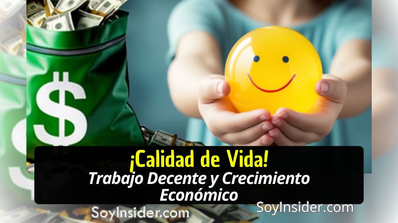 a la izquierda, una bolsa verde con el símbolo de un dólar llena de billetes, y a la derecha, un niño sosteniendo una pelota amarilla con una cara sonriente. La composición representa la relación entre el trabajo digno, el crecimiento económico y el bienestar personal y social. En el recuadro inferior se lee el texto: "¡Calidad de Vida! Trabajo Decente y Crecimiento Económico". y el logo de Soyinsider.com