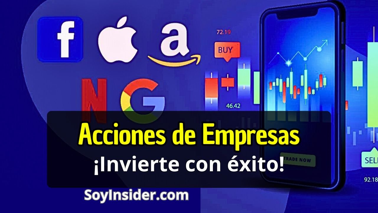 Cómo Invertir en Acciones de Empresas ¡Tu guía de cómo y dónde empezar a invertir! en la imagen, logos de grandes empresas como Amazon, appel, google, frente a un teléfono celular mostrando gráficos de la bolsa. Acompañado del sitio web "SoyInsider.com" en la parte inferior.