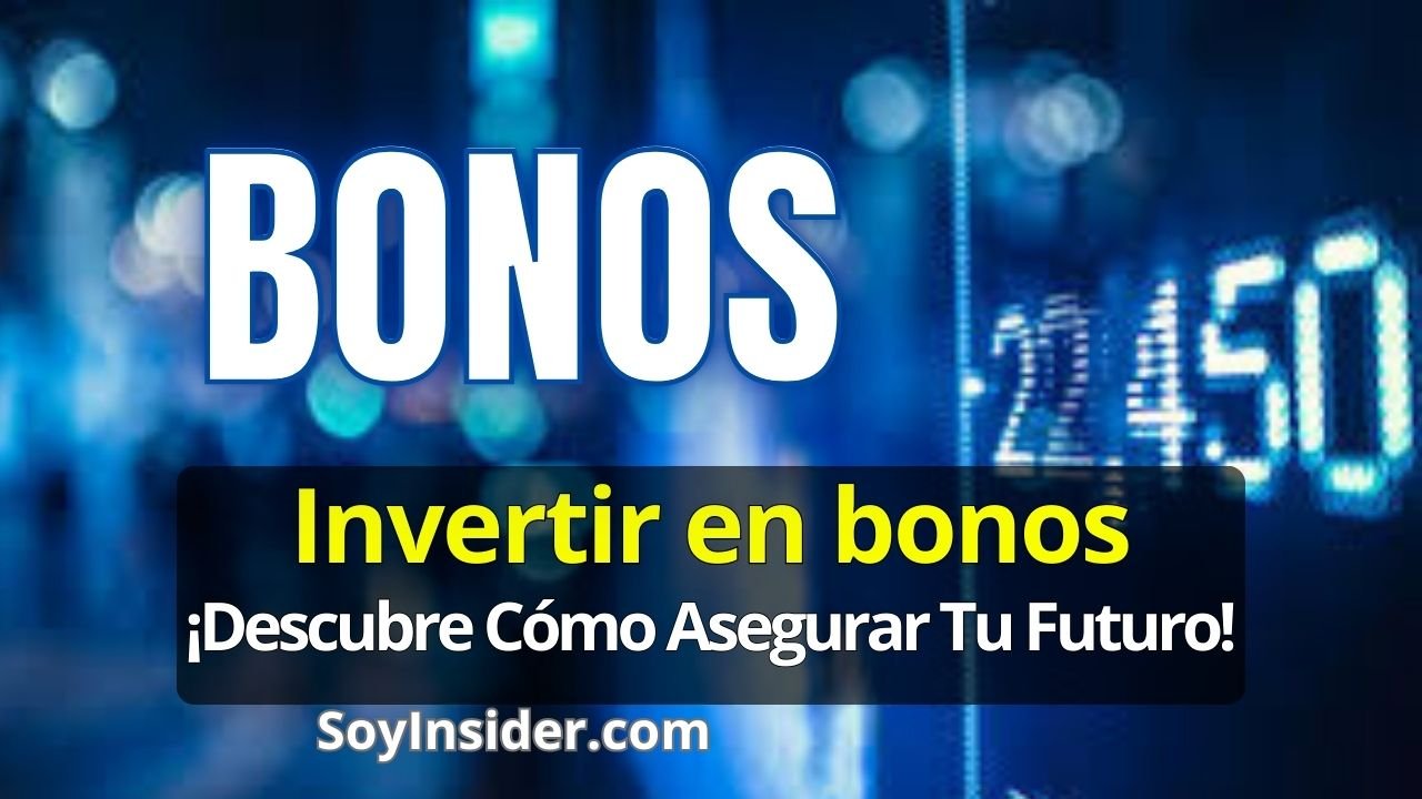 Descubre Cómo Invertir en Bonos Empieza y hazlo bien desde el principio. en la imagen una pantalla con la palabra bonos gigante, invitando a asegurar tus finanza con bonos. En la esquina inferior derecha se encuentra el sitio web: "SoyInsider.com".
