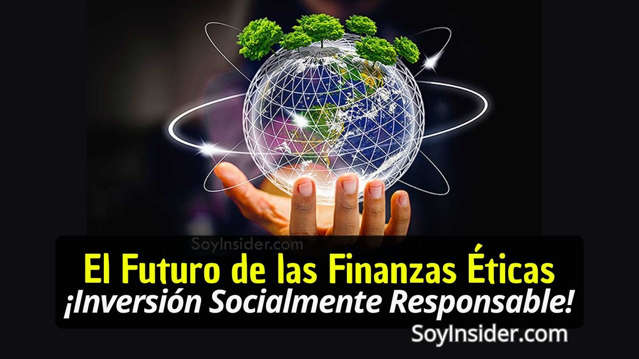 Una mano sostiene un globo terráqueo transparente con redes digitales y pequeños árboles verdes en su superficie, simbolizando sostenibilidad y responsabilidad social en el ámbito financiero. El texto destacado en la imagen dice: "El Futuro de las Finanzas Éticas. ¡Inversión Socialmente Responsable! SoyInsider.com".