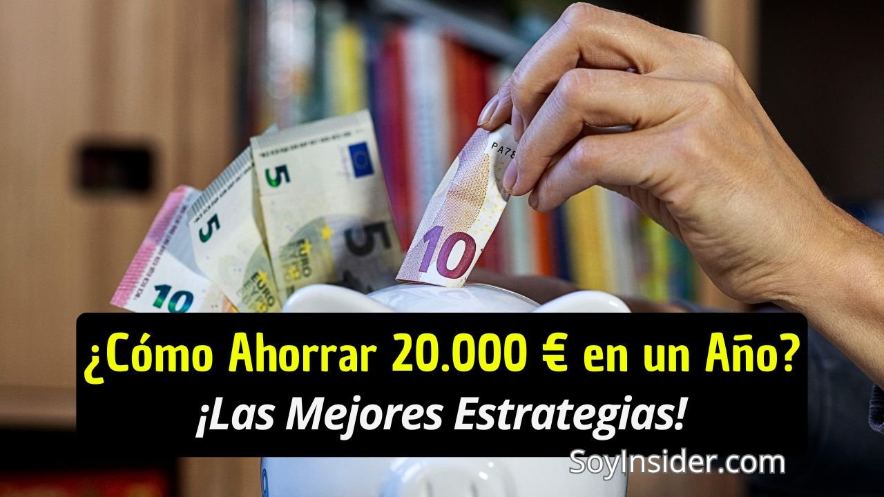 Una imagen que muestra una mano depositando billetes de euros (de 5, 10 y 20 euros) en una alcancía en forma de cerdito blanco. En la parte inferior, el texto resalta en amarillo y blanco: "¿Cómo Ahorrar 20.000 € en un Año? ¡Las Mejores Estrategias!". y el logotipo de SoyInsider.com.