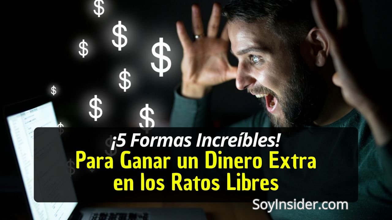 Imagen que muestra a un hombre emocionado frente a su computadora, rodeado de símbolos de dólares, con el texto "¡5 Formas Increíbles! Para Ganar un Dinero Extra en los Ratos Libres". y el logo de SoyInsider.com en la esquina inferior derecha.