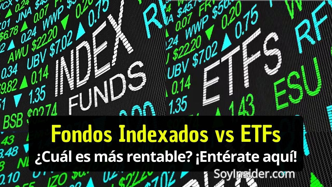 La imagen muestra un tablero de cotizaciones de mercado financiero con valores y flechas en verde y azul. Las palabras "INDEX FUNDS" y "ETFS" están en letras grandes y destacadas en el fondo. En la parte inferior, sobre una franja negra, se lee en texto amarillo brillante: "Fondos Indexados vs ETFs", seguido de "¿Cuál es más rentable? ¡Entérate aquí!" en texto blanco. En la esquina inferior derecha aparece el nombre del sitio web "SoyInsider.com"
