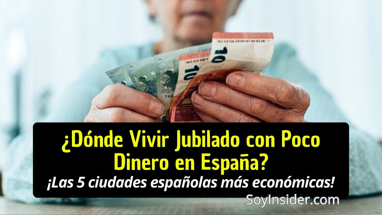Una persona mayor sosteniendo billetes de euro, acompañada del texto "¿Dónde Vivir Jubilado con Poco Dinero en España? ¡Las 5 ciudades españolas más económicas!" y el logotipo de SoyInsider.com.