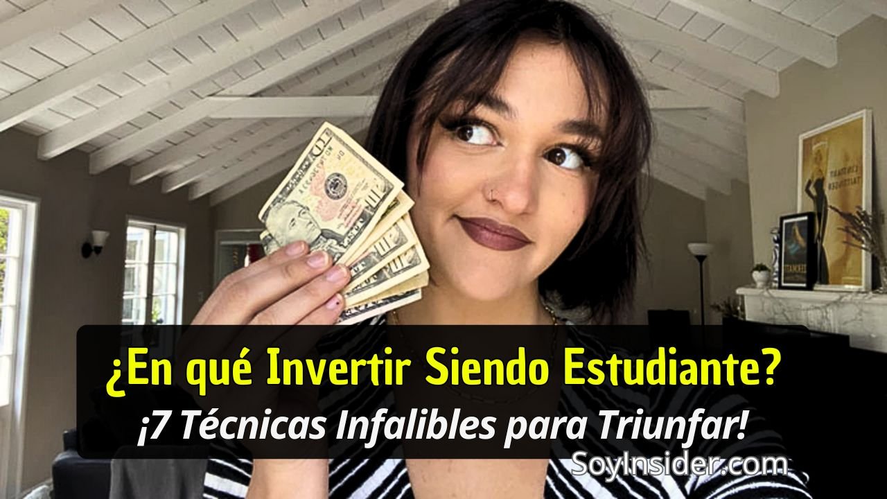 Una joven Estudiante con una expresión confiada sostiene billetes en la mano, representando oportunidades de inversión. Está en una sala bien iluminada con detalles decorativos al fondo. En la parte inferior, un texto dice: "¿En qué Invertir Siendo Estudiante? ¡7 Técnicas Infalibles para Triunfar!" junto al sitio web SoyInsider.com.