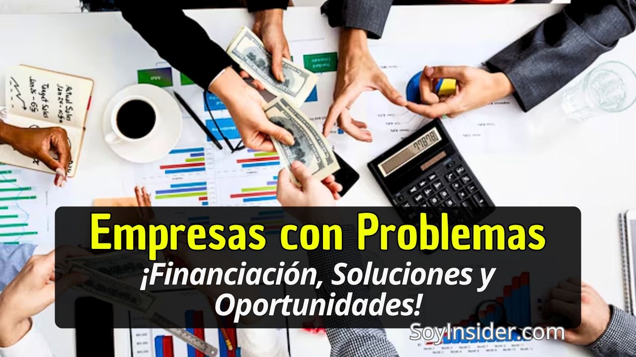 Personas en una mesa de trabajo analizando gráficos financieros, calculando costos y manejando billetes de dinero. En la imagen se destaca el texto: "Empresas con Problemas. ¡Financiación, Soluciones y Oportunidades!", y el logo de SoyInsider.com en la esquina inferior derecha.