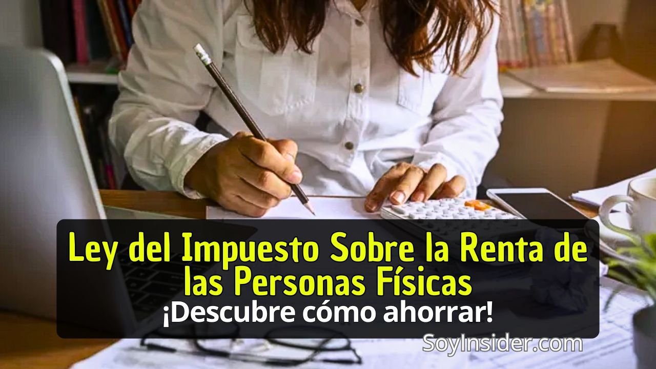 Ley del Impuesto Sobre la Renta de las Personas Físicas. en la imagen Una mujer usando una calculadora y tomando notas en un escritorio, mientras revisa documentación financiera y utiliza una computadora portátil. Texto sobre la imagen: Ley del Impuesto Sobre la Renta de las Personas Físicas - ¡Descubre cómo ahorrar!