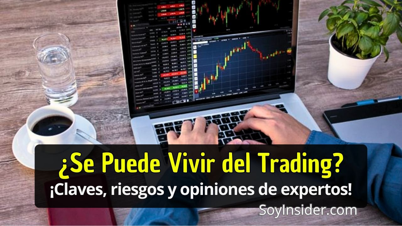 Imagen de una persona operando en una computadora portátil con gráficos de trading en la pantalla. Junto a la computadora hay una taza de café y un vaso de agua sobre la mesa. Texto en la imagen: "¿Se Puede Vivir del Trading? ¡Claves, riesgos y opiniones de expertos!" con el logo de SoyInsider.com en la parte inferior.