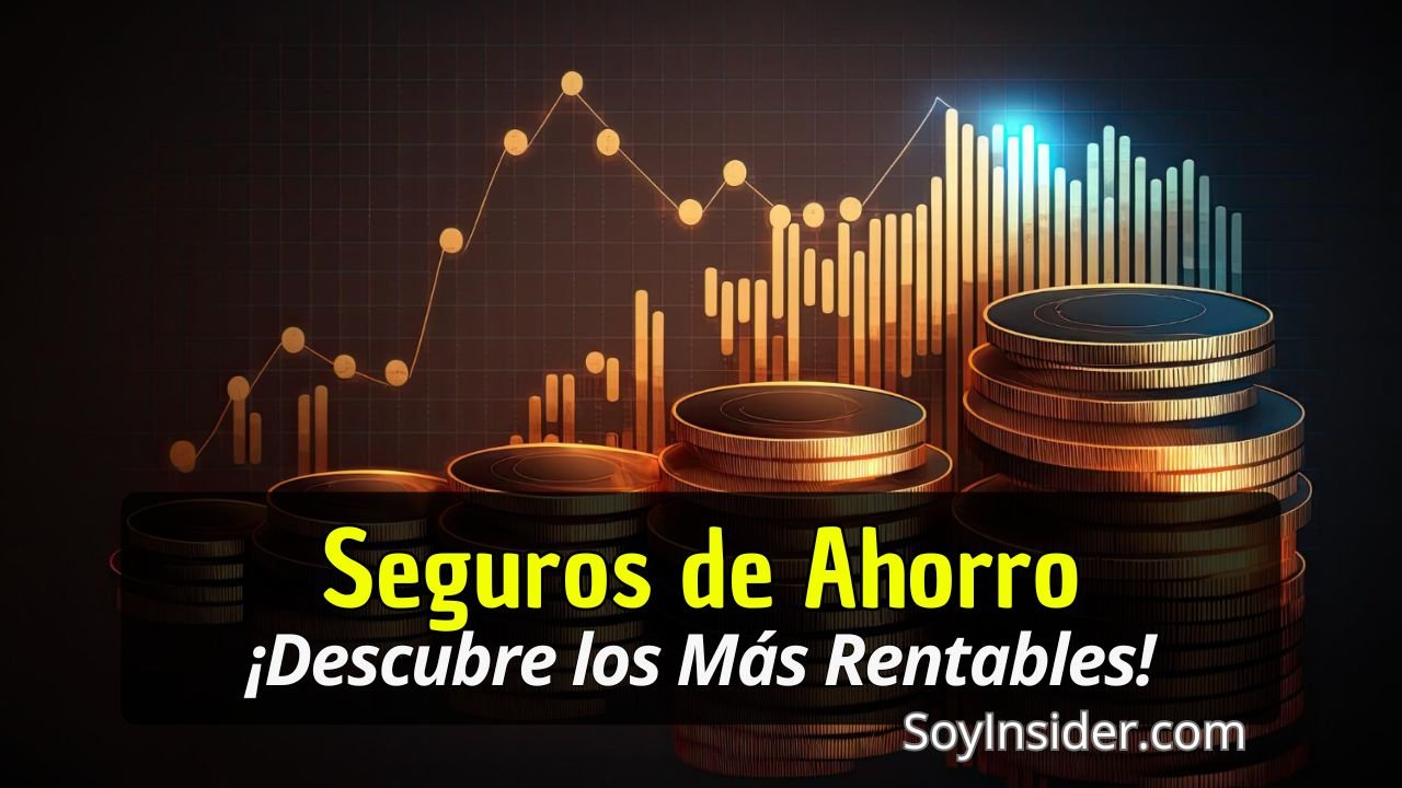 Gráfica financiera de fondo con barras y líneas ascendentes sobre pilas de monedas doradas. En primer plano, el texto: "Seguros de Ahorro. ¡Descubre los Más Rentables!" y el logo de SoyInsider.com en la esquina inferior derecha.