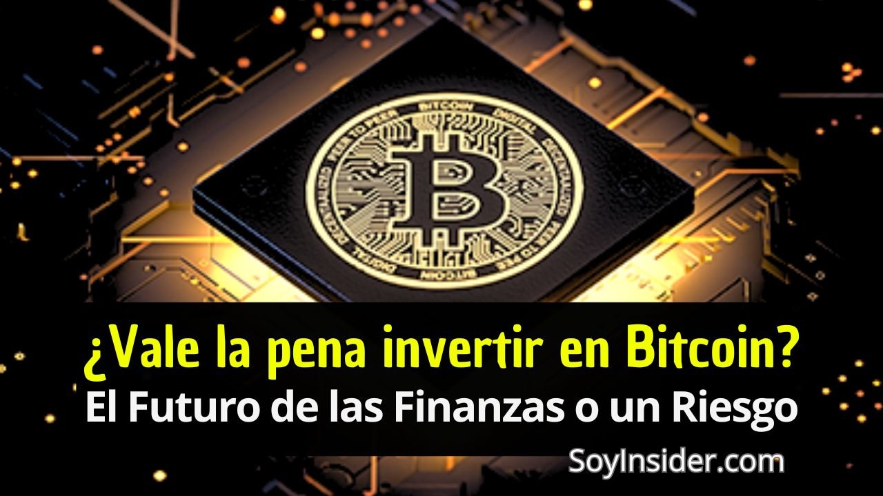 Imagen de un símbolo de Bitcoin en un microchip, acompañado del texto: "¿Vale la pena invertir en Bitcoin? El Futuro de las Finanzas o un Riesgo." Incluye la URL del sitio web SoyInsider.com.