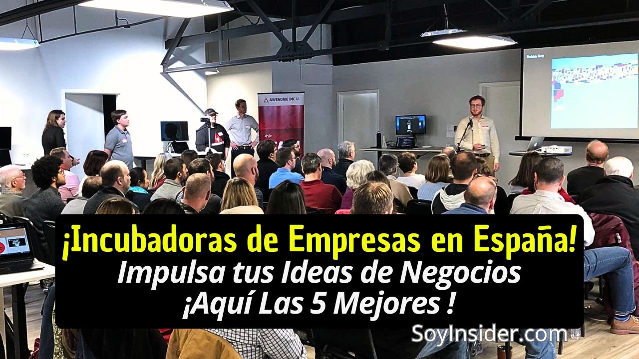 Una presentación en una sala llena de emprendedores, destacando el tema con un texto que dice "¡Incubadoras de Empresas en España! Impulsa tus ideas de Negocios, ¡Aquí las 5 mejores!". Y el logo de SoyInsider.com en la esquina inferior derecha.