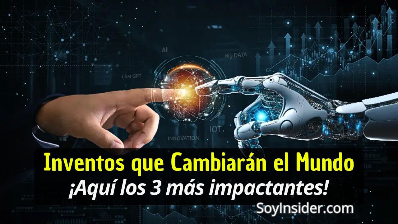 Un fondo futurista con gráficos tecnológicos muestra una mano humana tocando el dedo de una mano robótica, generando un destello de luz en el punto de contacto. Elementos como "AI," "Big Data," "Innovation," y "IoT" flotan alrededor, representando avances tecnológicos. El texto del recuadro dice: "Inventos que Cambiarán el Mundo. ¡Aquí los 3 más impactantes!" acompañado del logotipo "SoyInsider.com" en la parte inferior.