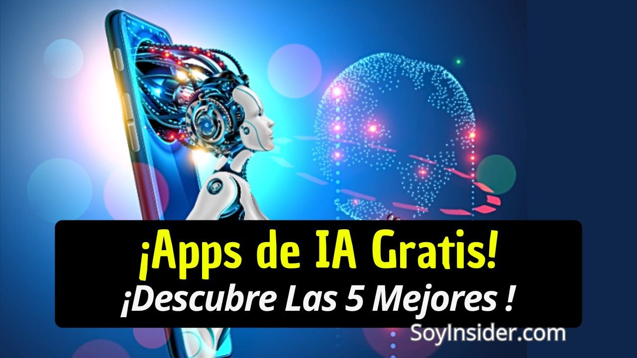 Imagen de un robot conectado a un teléfono móvil con gráficos digitales, destacando el texto: ¡Apps de IA Gratis!, ¡Descubre las 5 mejores! y el logo de SoyInsider.com en la esquina inferior derecha