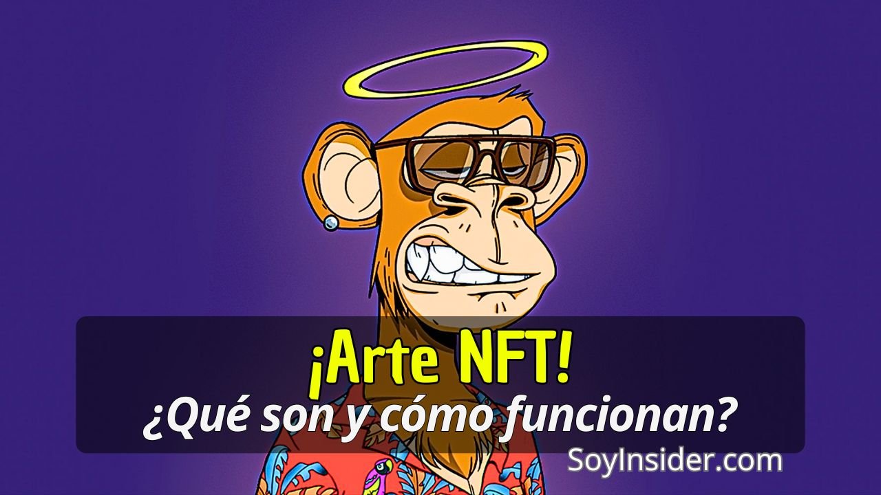 Imagen de un dibujo digital de un mono con gafas de sol y un halo, representando un arte NFT. En el recuadro de la imagen se lee el siguiente texto: "¡Arte NFT! ¿Qué son y cómo funcionan?" junto con el sitio web "SoyInsider.com".