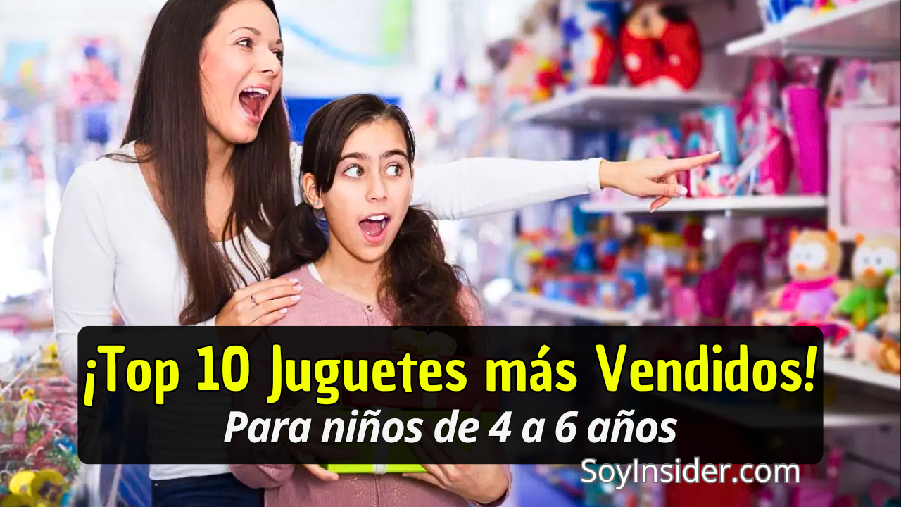 Una mujer sonriente señala emocionada mientras acompaña a una niña en una tienda de juguetes, rodeadas de estantes llenos de juguetes coloridos. La niña sostiene un juguete y luce sorprendida y emocionada. Texto del recuadro: ¡Top 10 Juguetes más Vendidos! Para niños de 4 a 6 años. En la esquina inferior derecha se encuentra el sitio web: "SoyInsider.com".