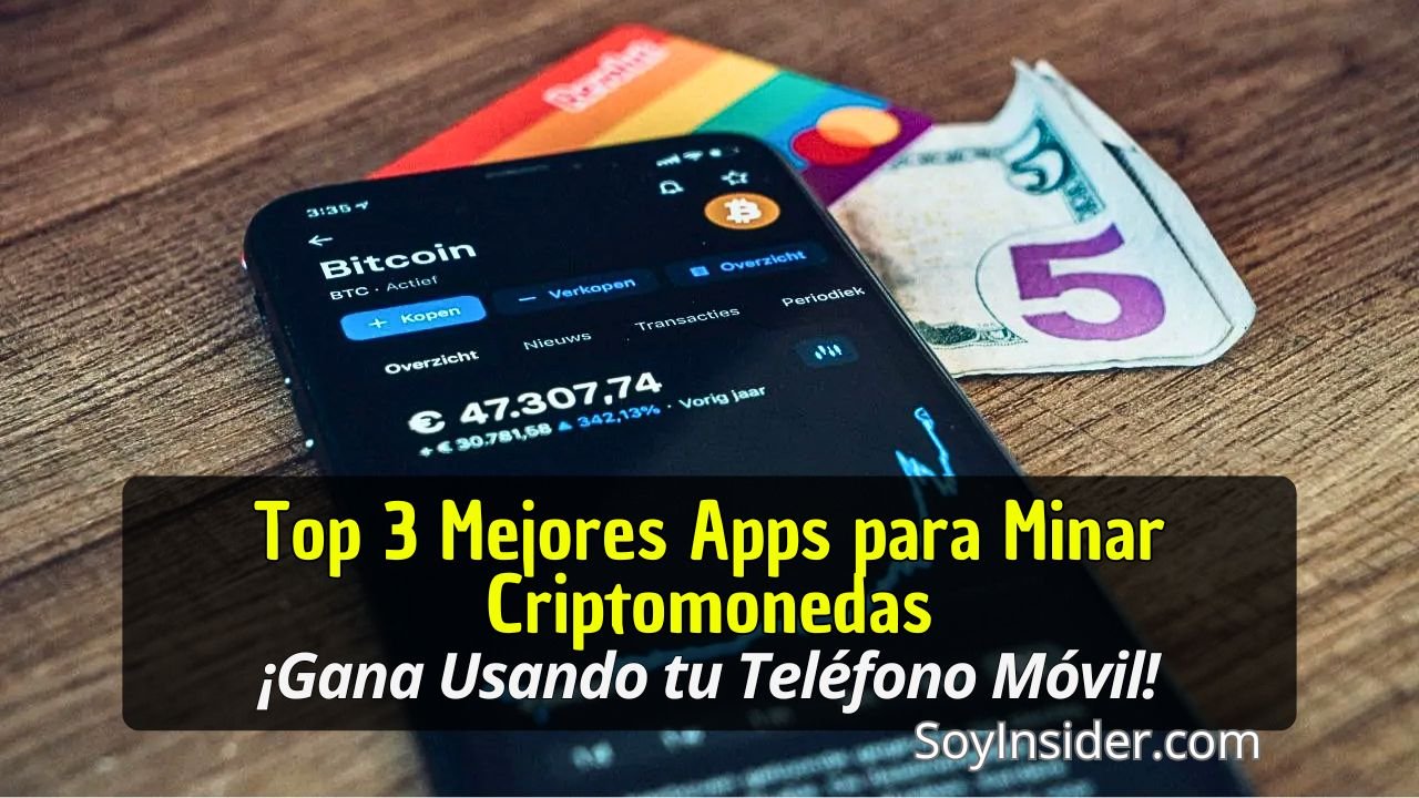 Imagen que destaca el tema de las "Top 5 Mejores Apps para Minar Criptomonedas" con el lema "¡Gana Usando tu Teléfono Móvil!", mostrando un teléfono móvil con una pantalla de Bitcoin, junto a billetes y una tarjeta de crédito, sobre un fondo de madera. Y el logo de SoyInsider.com en la esquina inferior derecha.
