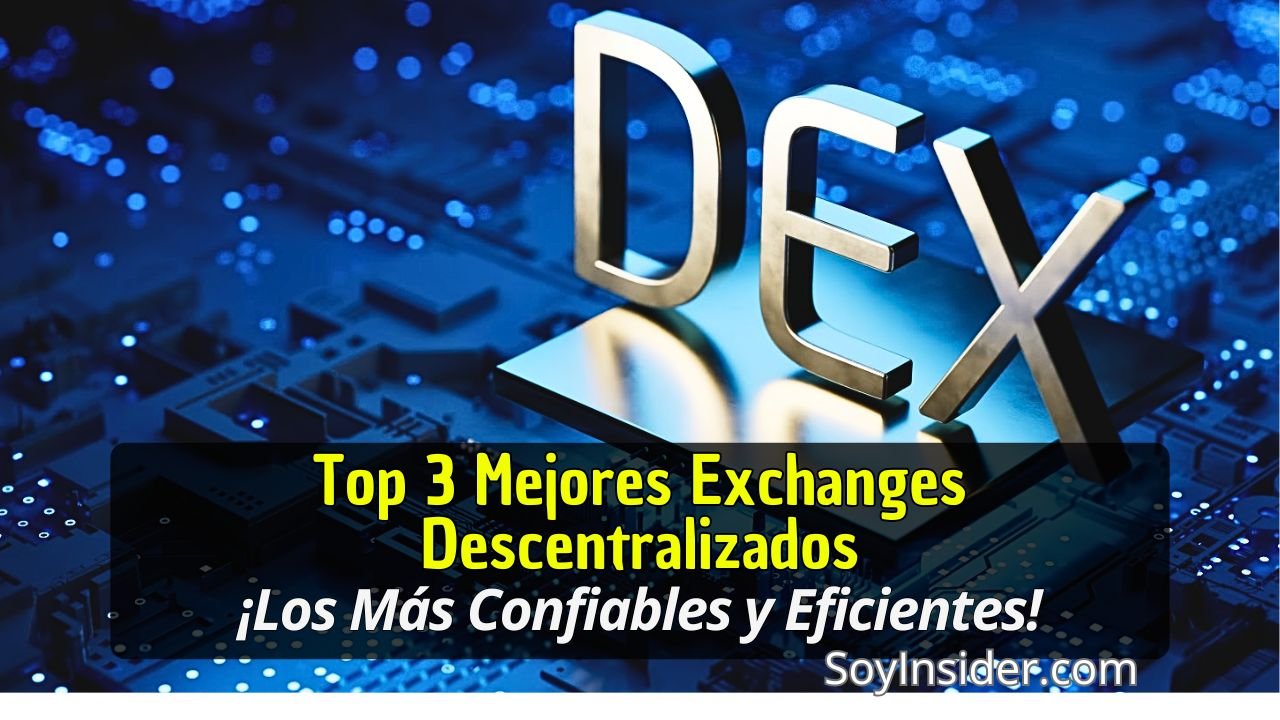 Imagen destacando en un texto una frase que dice: "Top 3 Mejores Exchanges Descentralizados, ¡Los más confiables y eficientes!" con un fondo tecnológico, Resaltando el texto "DEX" en grandes letras metálicas. y el logo de SoyInsider.com en la esquina inferior derecha.